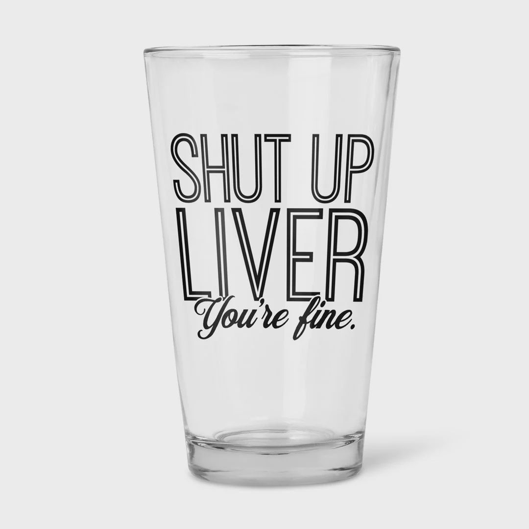108-063 - PINT BEER GLASS - SHUT UP LIVER