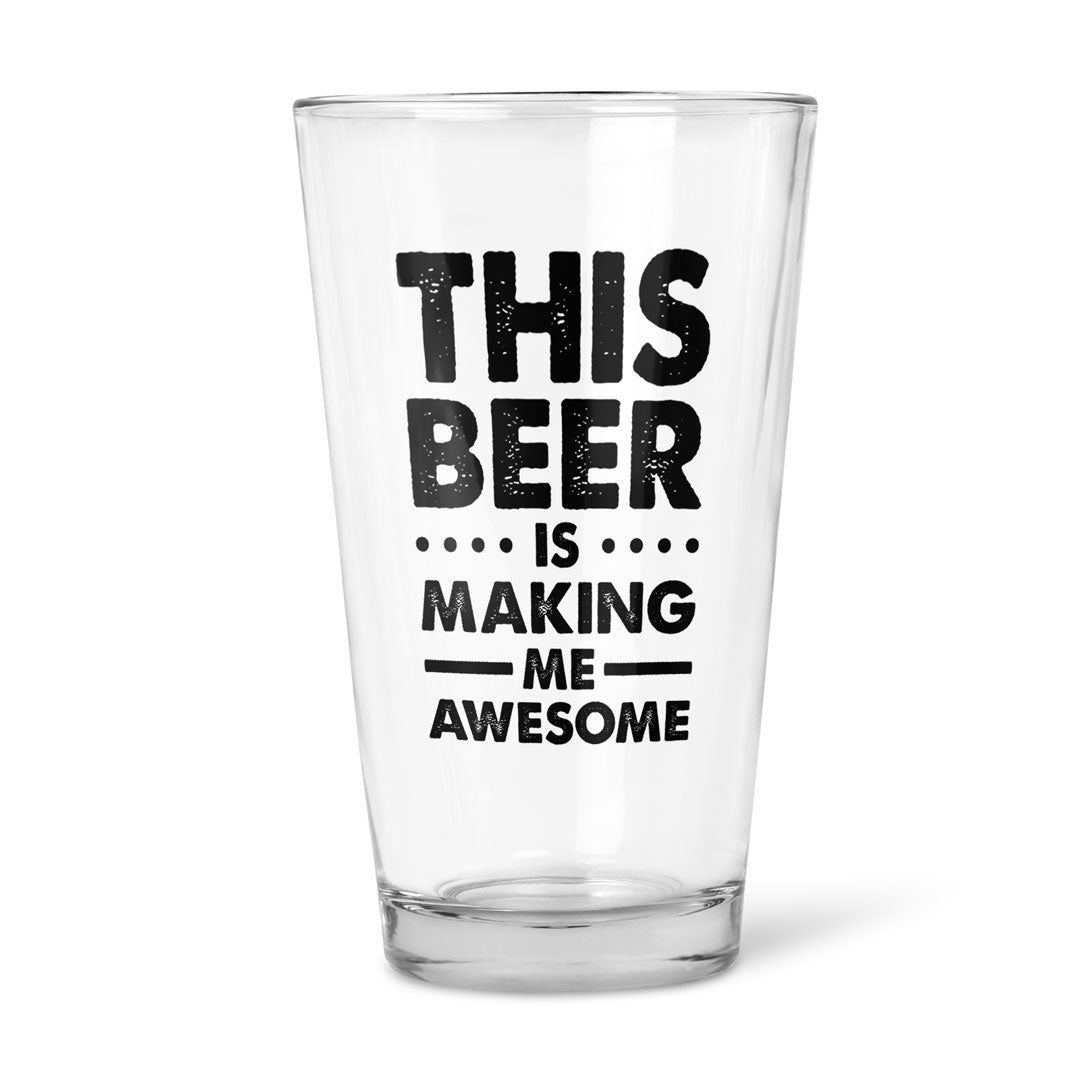 108-066 - PINT BEER GLASS - THIS BEER IS MAKING ME AWESOME