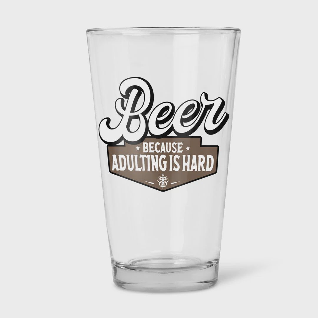 108-056  - PINT BEER GLASS - ADULTING IS HARD