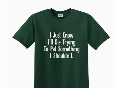 Adult T Shirt- I Just Know...  Forest Green- 2XL