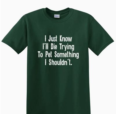 Adult T Shirt- I Just Know... Forest Green- XLarge