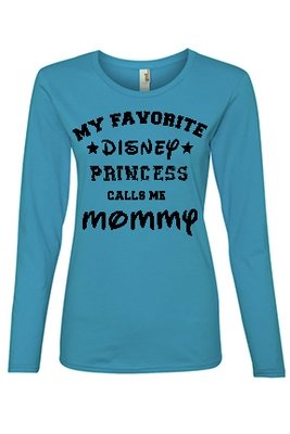 My Favorite Disney Princess calls me Mommy Long Sleeve