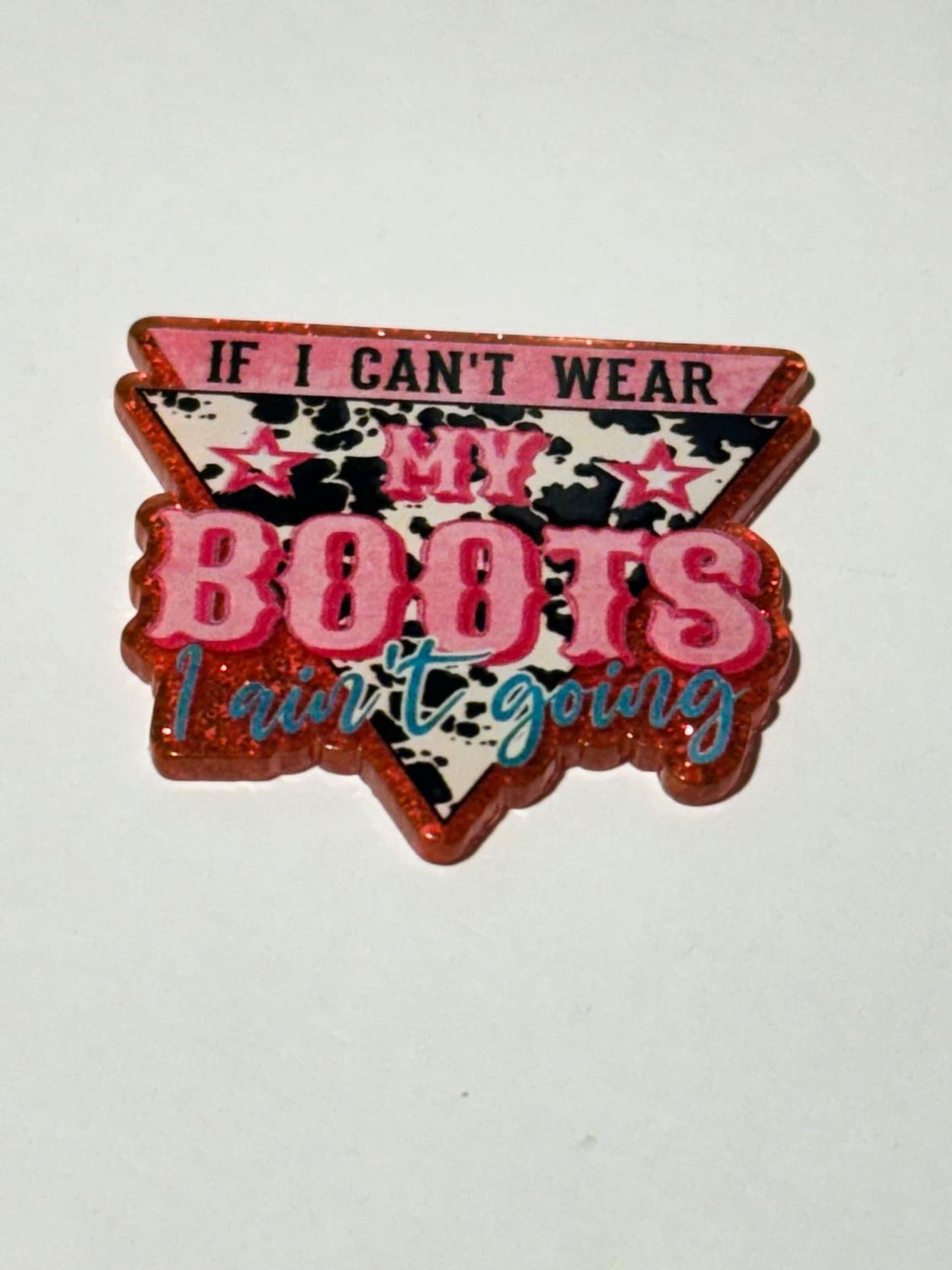 If I Can&#39;t Wear Boots Acrylic Topper