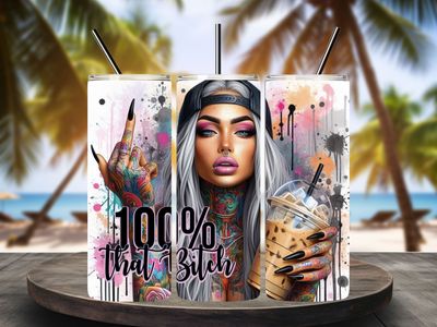 100% that B####. 600ml Tumbler