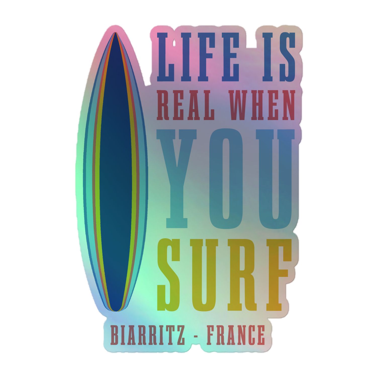 Life Is Real When You Surf, Biarritz France Holographic Sticker