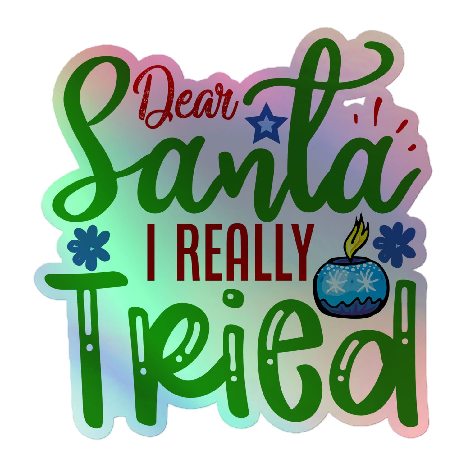 Dear Santa I Really Tried Holographic Sticker