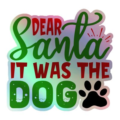 Dear Santa It Was The Dog Holographic Sticker