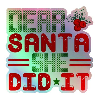 Dear Santa She Did It Holographic Sticker