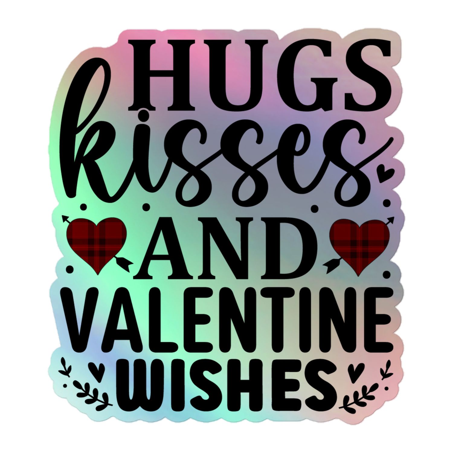 Valentine&#39;s Hugs Kisses And Valentine Wishes Holographic Sticker