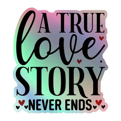 St. Valentines A True Love Story Never Ends Holographic Sticker
