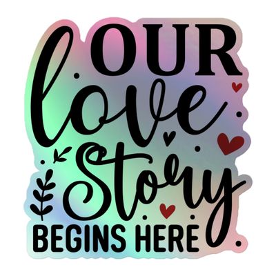St. Valentines Our Love Story Begins Here Holographic Sticker
