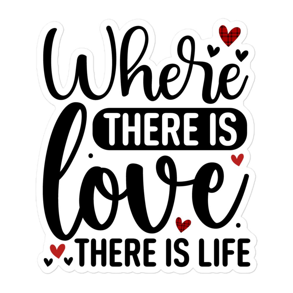 Where There Is Love There Is Life Sticker