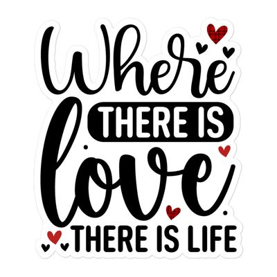 Where There Is Love There Is Life Sticker