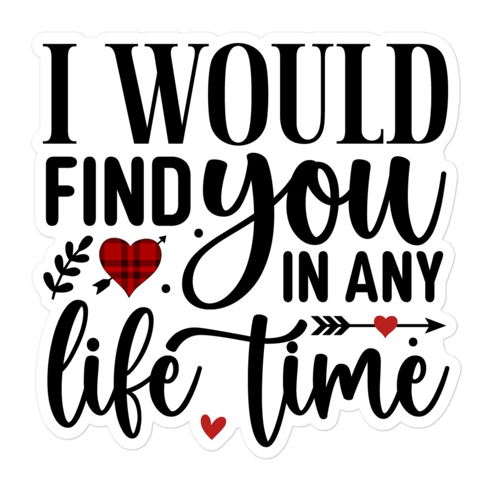 Valentine I Would Find You In Any Life Time Sticker