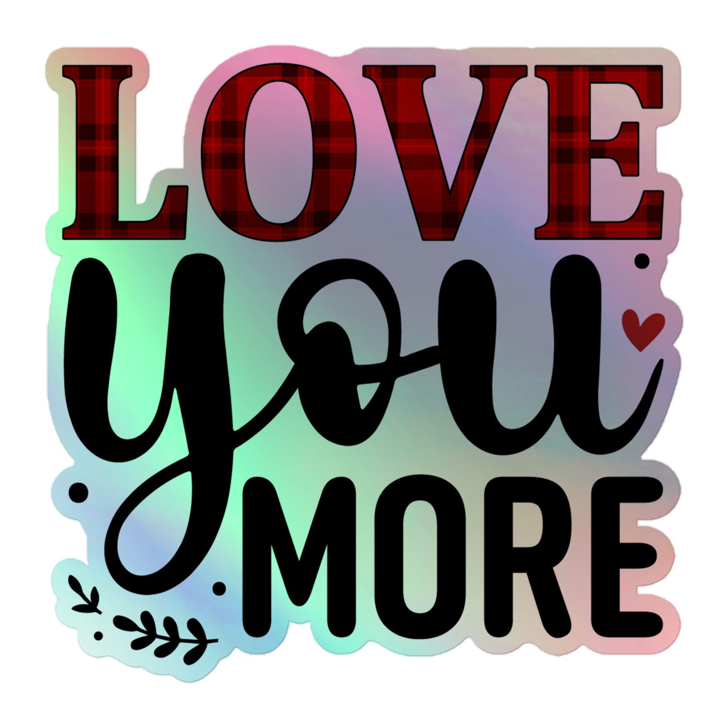 St. Valentine Love You More Holographic Sticker