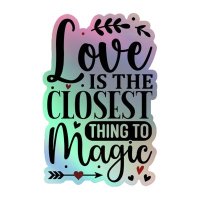 Love Is The Closest Thing To Magic Holographic Sticker