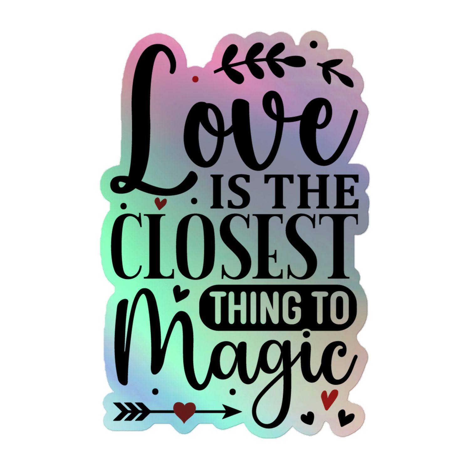 Love Is The Closest Thing To Magic Holographic Sticker