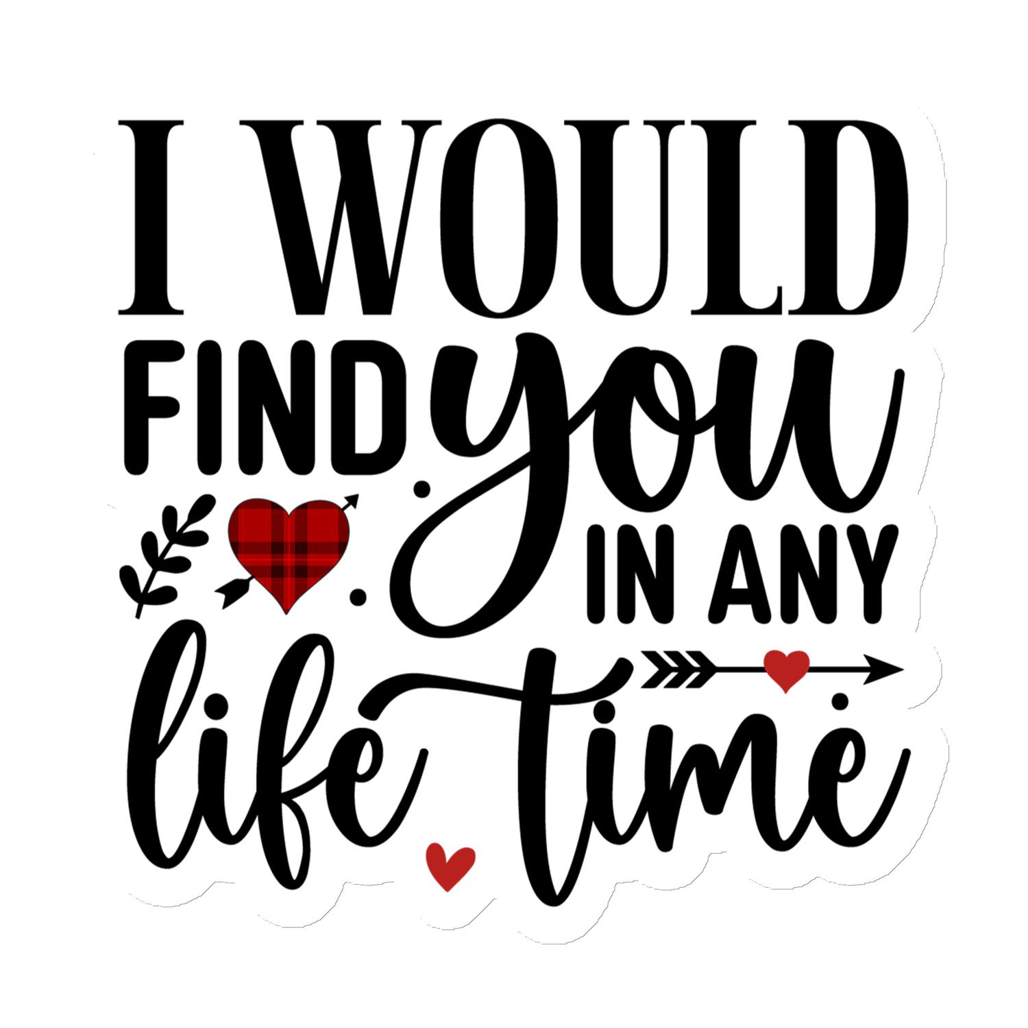 Valentine I Would Find You In Any Life Time Magnet