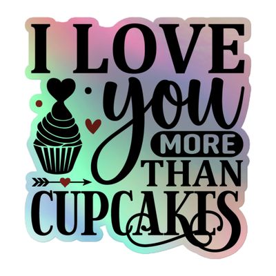 Valentine I Love You More Than Cupcakes Holographic Sticker