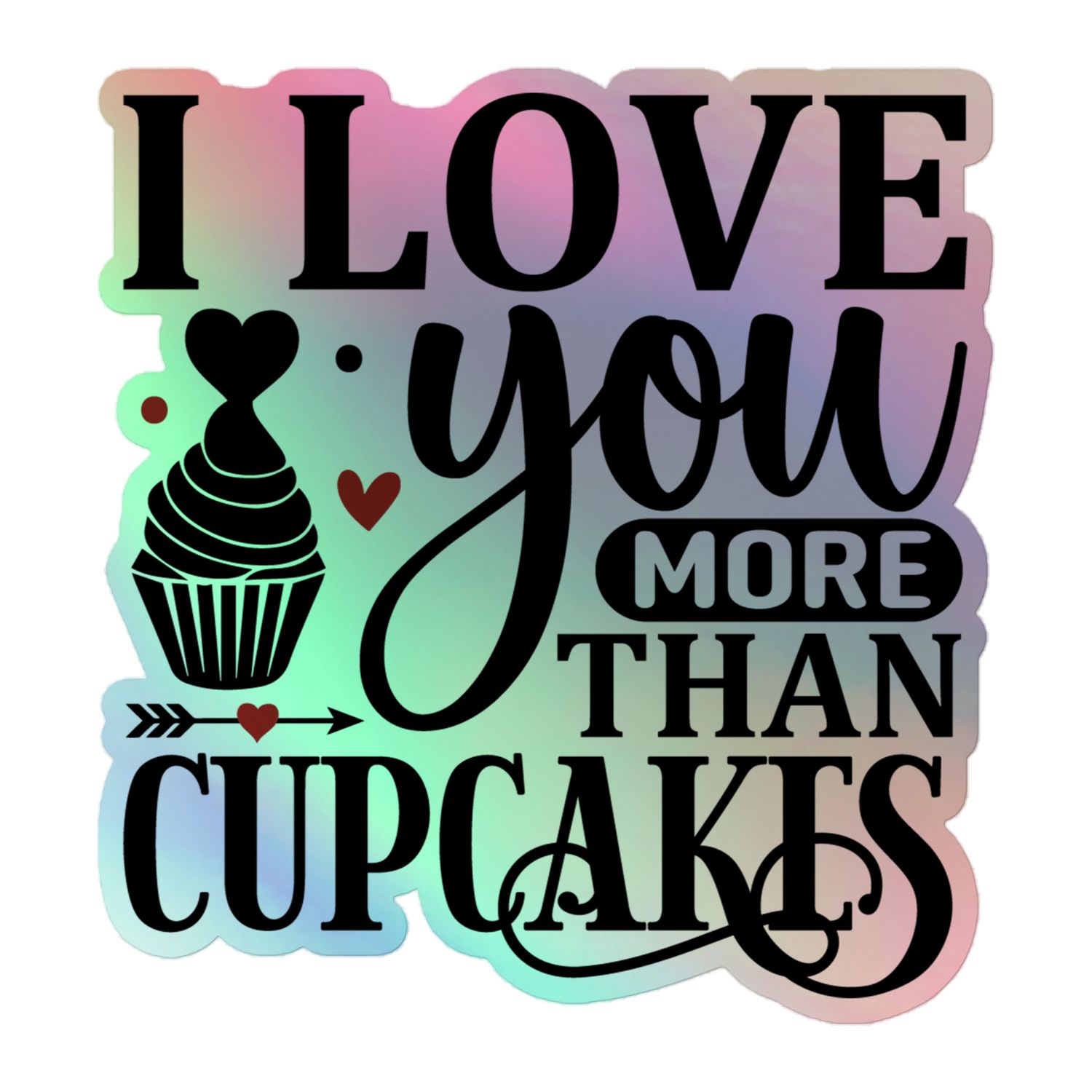 Valentine I Love You More Than Cupcakes Holographic Sticker