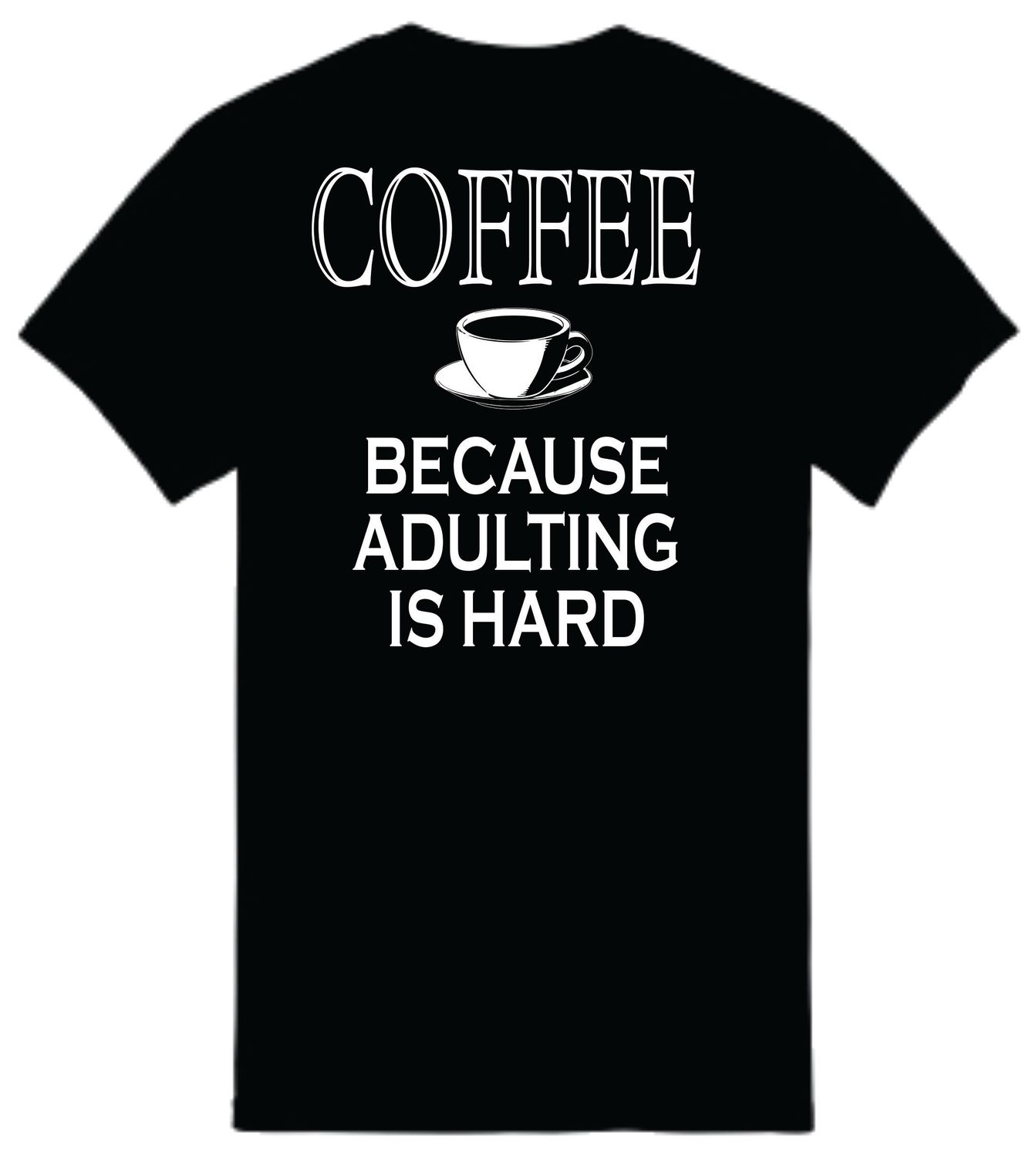 COFFEE BECAUSE ADULTING IS HARD