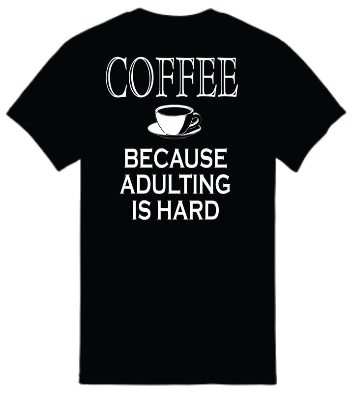 COFFEE BECAUSE ADULTING IS HARD