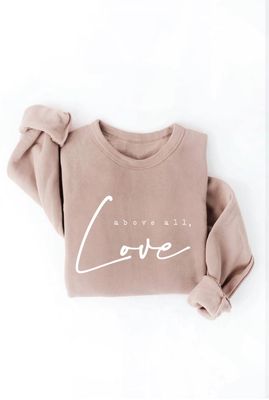 Above All, Love Sweatshirt