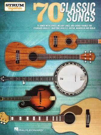 70 Classic Songs – Strum Togetherfor Ukulele Baritone Ukulele Guitar Banjo &amp; Mandolin