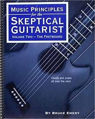 Music Principles for the Skeptical Guitarist: Volume Two: The Fretboard