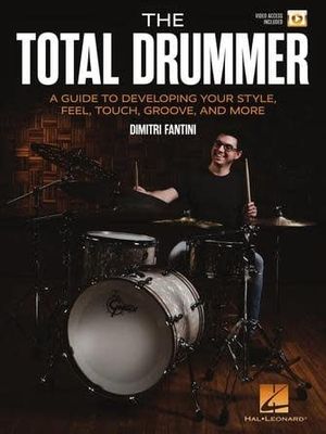 The Total Drummer A Guide to Developing Your Style Feel Touch Groove and More
