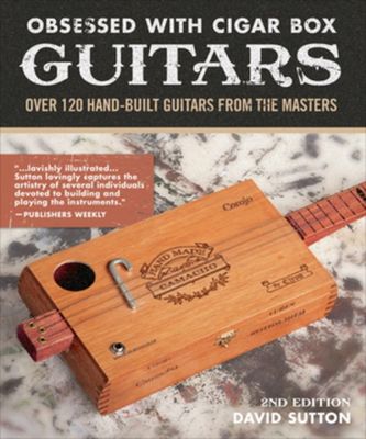 Obsessed With Cigar Box Guitars
