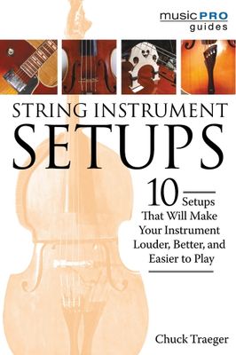 String Instrument Setups 10 Setups That Will Make Your Instrument Louder, Better, and Easier to Play
