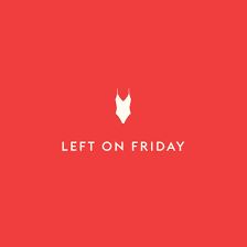 Left on Friday