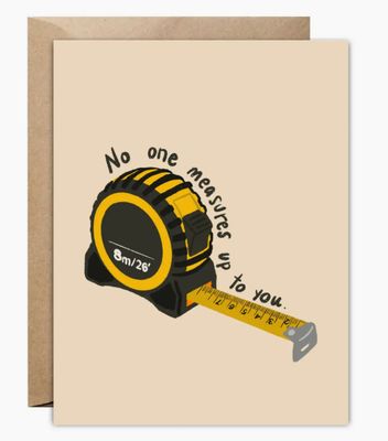 No One Measures Up To You Greeting Card