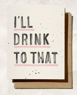 I'll Drink to That Greeting Card