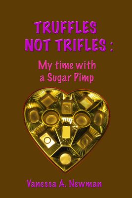 Truffles Not Trifles: My Time with a Sugar Pimp - ADULT CONTENT