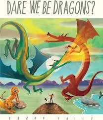 Dare We Be Dragons?
