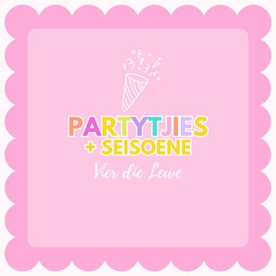 PARTYTJIES &amp; SEISOENE