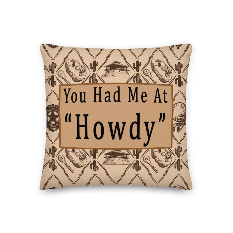 You Had Me at Howdy Yuma Prison Pillow (18&quot; X 18&quot;)