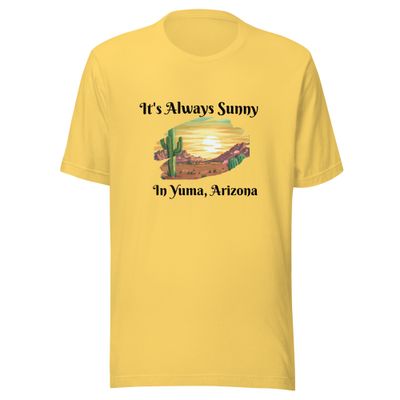 It's Always Sunny in Yuma, Arizona T-Shirt (3 Colors)