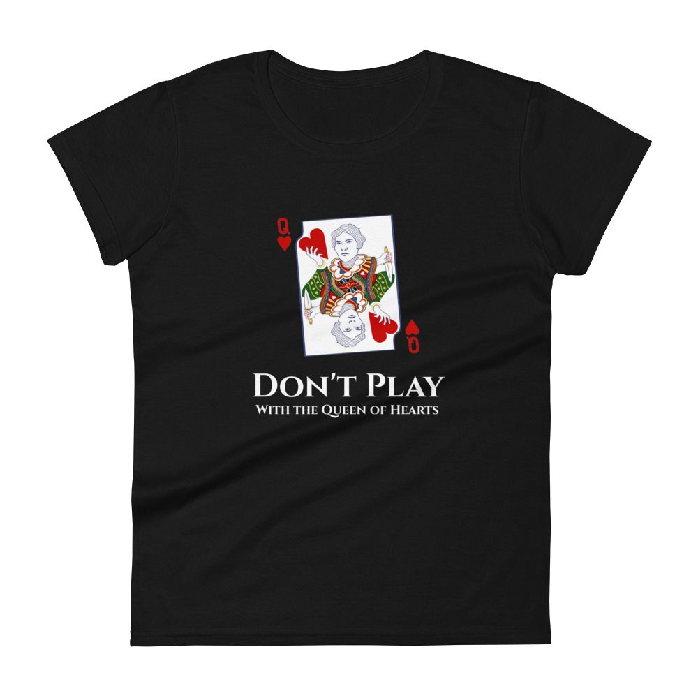 Don&#39;t Play with the Queen of Hearts Short Sleeve T-Shirt