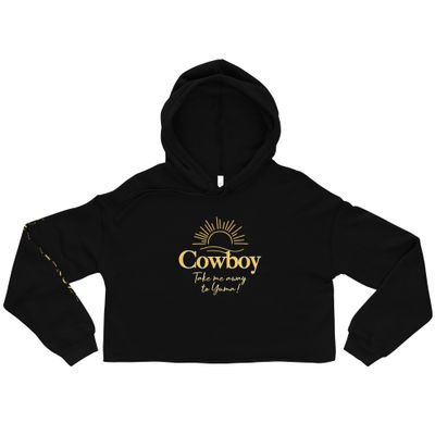 Cowboy Take Me Away to Yuma Crop Hoodie
