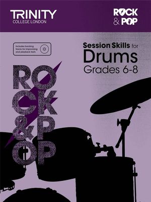 Trinity College London Rock &amp; Pop - Session Skills for Drums: Grade 6 to Grade 8