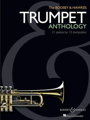 The Boosey &amp; Hawkes Trumpet Anthology (21 pieces by 13 composers)