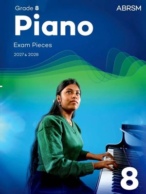 ABRSM Piano Exam Pieces 2027 &amp; 2028: Grade 8