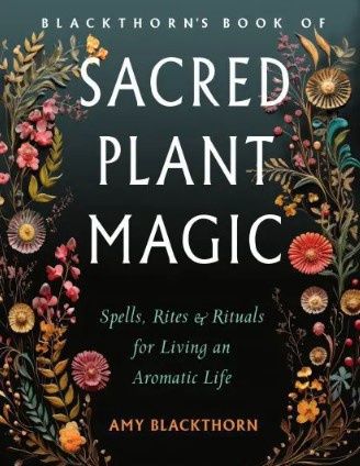 Blackthorn&#39;s Book of Sacred Plant Magic