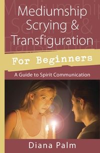 Mediumship Scrying &amp; Transfiguration for Beginners