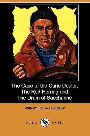 The Case of the Curio Dealer, the Red Herring and the Drum of Saccharine