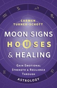 Moon Signs, Houses &amp; Healing