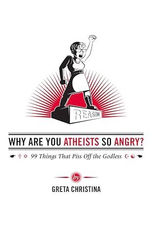 Why Are You Atheists So Angry?